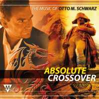 Absolute Crossover The Music of Otto M. Schwarz